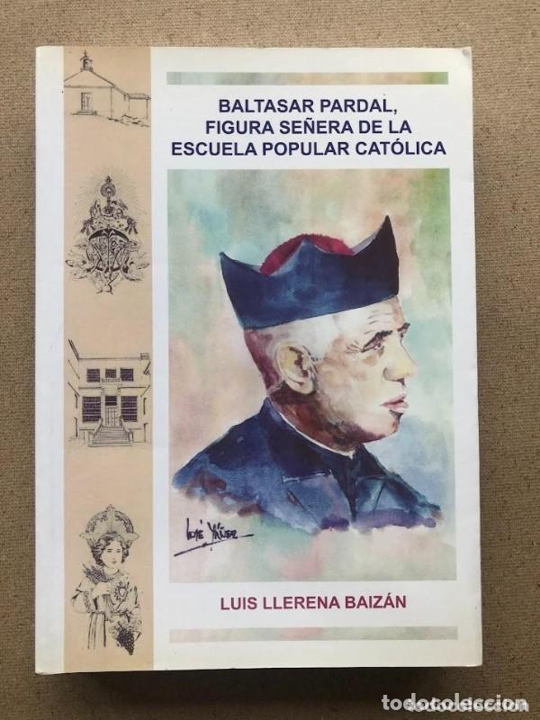 Libros antiguos: Baltasar Pardal. Figura Se&ntilde;era de la Escuela Popular Cat&oacute;lica - Luis Llerena Baiz&aacute;n (DEDICADO AUTOR)