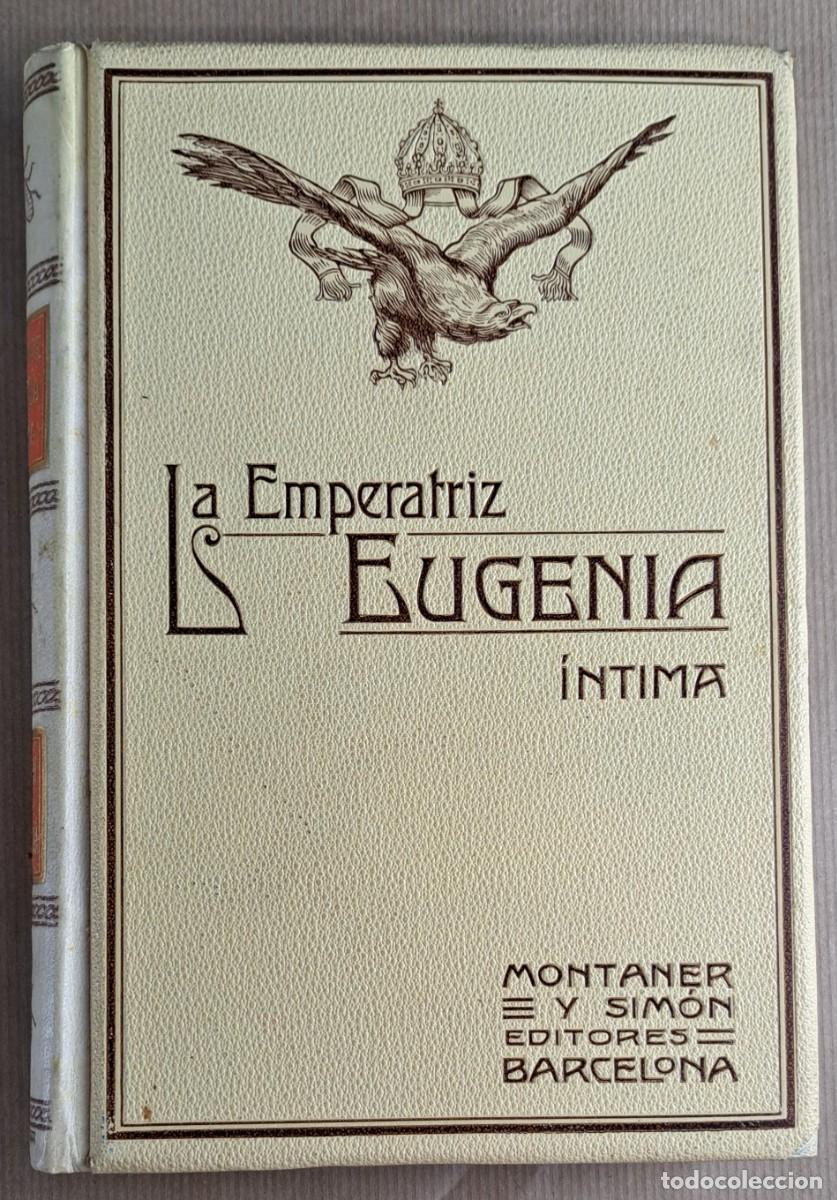 Libros antiguos: LA EMPERATRIZ EUGENIA &Iacute;NTIMA - Juan B. Ense&ntilde;at - Montaner y Sim&oacute;n, 1909