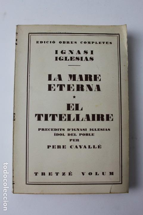 Libri antichi: L- 4930. LA MARE ETERNA, EL TITELLAIRE. IGNASI IGLESIAS. 1934. EDICIO OBRES COMPLETES.