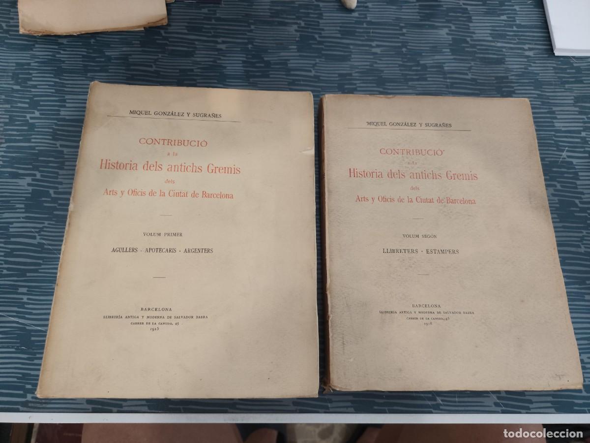 Libros antiguos: CONTRIBUCIO A LA HISTORIA DELS ANTICH GREMIS DELS ARTS Y OFICIS DE LA CIUTAT DE BARCELONA,2 T,1915.