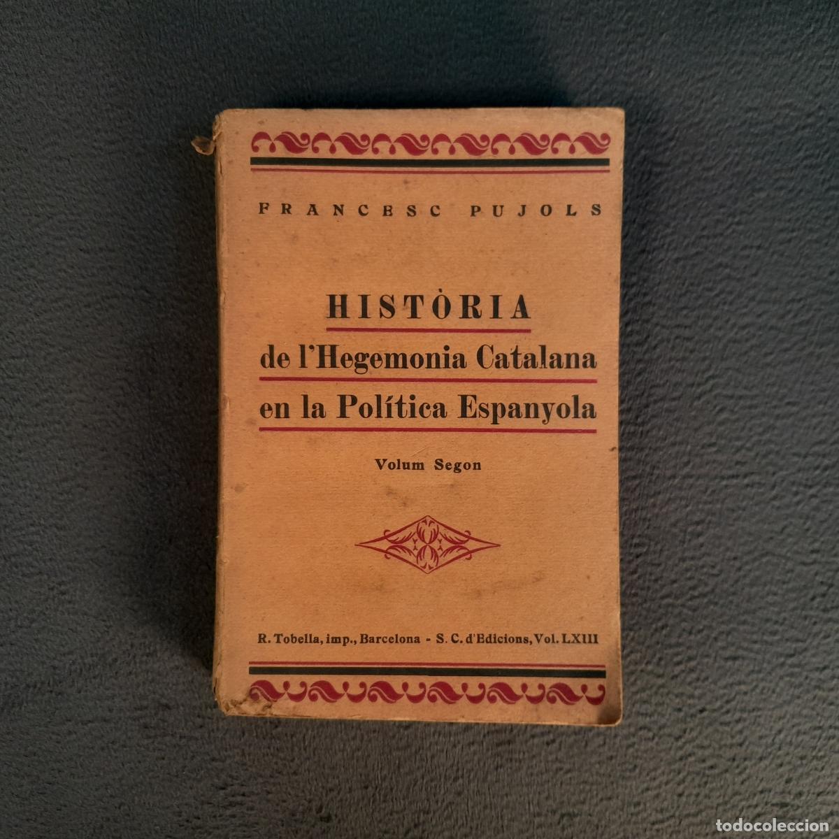 Libros antiguos: L-145.2. HISTORIA DE I&acute;HEGEMONIA CATALANA EN LA POL&Iacute;TICA ESPANYOLA. II VOL.FRANCESC PUJOLS.1926