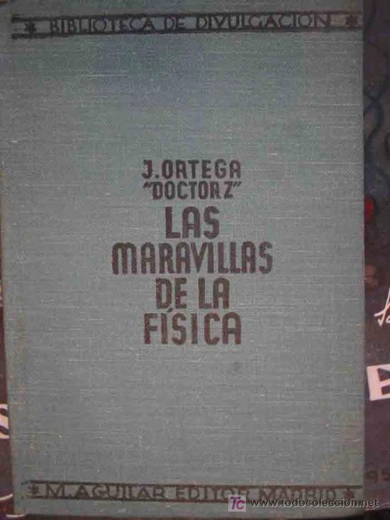 Old books: LAS MARAVILLAS DE LA F&Iacute;SICA. 1933. ORTEGA Julian - Doctor Z