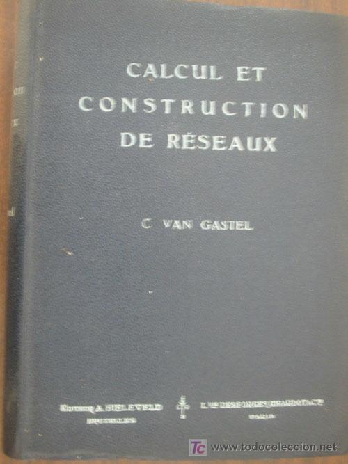 Libri antichi: CALCUL ET CONSTRUCTION DE R&Eacute;SEAUX. VAN GASTEL, C. 1925. A. Bieleveld