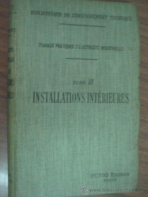 Old books: TRAVAUX PRATIQUES D&acute;&Eacute;LECTRICIT&Eacute; INDUSTRIELLE (tomo III) INSTALLATIONS INT&Eacute;RIEURES. 1920