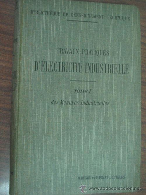 Old books: TRAVAUX PRATIQUES D&acute;&Eacute;LECTRICIT&Eacute; INDUSTRIELLE (tomo I) MESURES INDUSTRIELLES. 1911