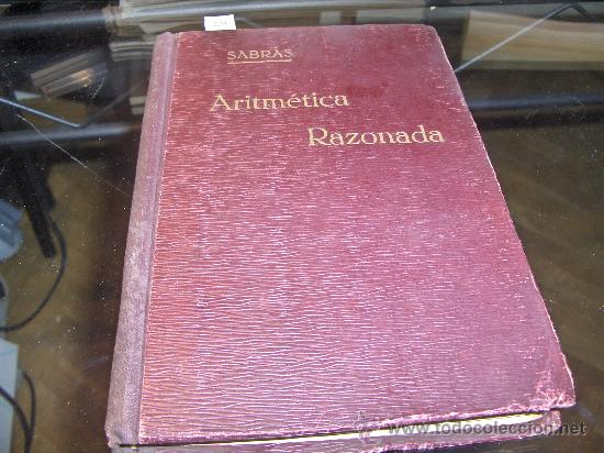 Old books: ARITMETICA RAZONADA - 1932 - Amos Sabras Gurrea - Talleres Graficos Nu&ntilde;ez y Cia Barcelona