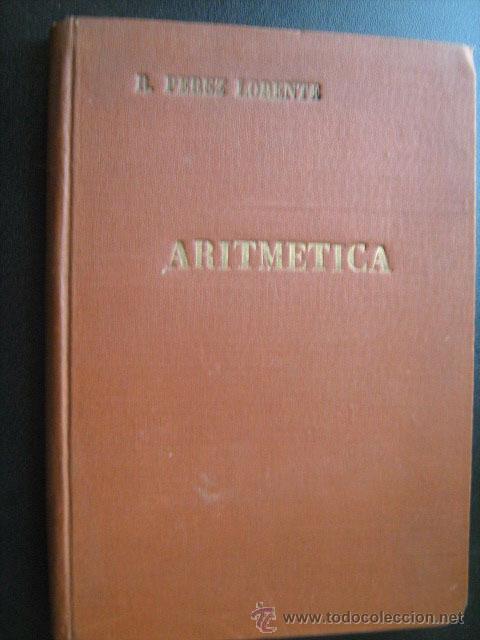 Libros antiguos: ARITM&Eacute;TICA. P&Eacute;REZ LORENTE, Ram&oacute;n. 1932 - Foto 1