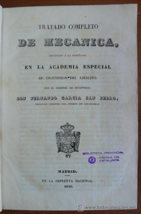Old books: TRATADO COMPLETO DE MECANICA... FERNANDO GARC&Iacute;A SAN PEDRO. 1840.