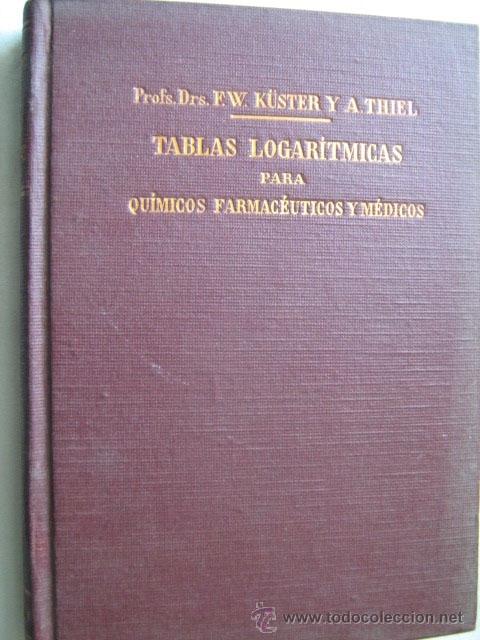 Antiquarische B&uuml;cher: TABLAS LOGAR&Iacute;TMICAS PARA QU&Iacute;MICOS, FARMAC&Eacute;UTICOS, M&Eacute;DICOS Y F&Iacute;SICOS. KUSTER, F.W. 1943