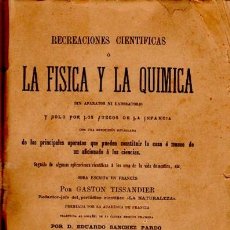 Libros antiguos: RECREACIONES CIENTÍFICAS O LA FÍSICA O LA QUÍMICA, GASTON TISSANDIER, MADRID BAILLY-BAILLIERE 1887