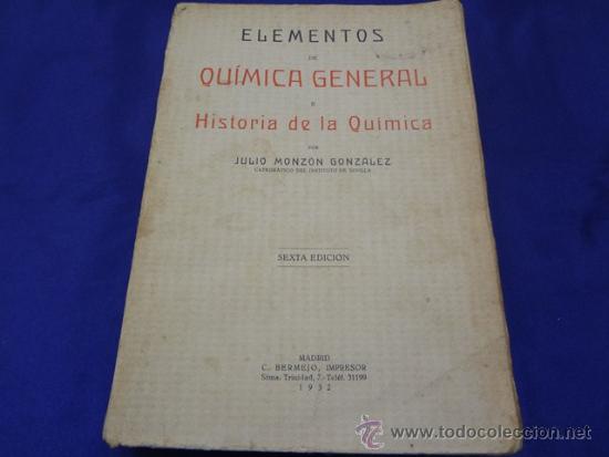 Libri antichi: ELEMENTOS DE QUIMICA GENERAL E HISTORIA DE LA QUIMICA.JULIO MONZON GONZALEZ.C. BERMEJO,IMPRESOR.1932
