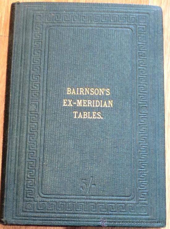 Antiquarische B&uuml;cher: BAIRNSON&acute;S EXMERIDIAN TABLES ALEX MALCOLM & CO. CIRCA 1910