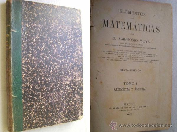Libros antiguos: ELEMENTOS DE MATEM&Aacute;TICAS.  MOYA, Ambrosio. 1897 - Foto 1