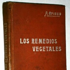 Libros antiguos: LOS REMEDIOS VEGETALES POR ALFREDO OPISSO Y VIÑAS DE SUCESORES DE MANUEL SOLER EN BARCELONA S/F. Lote 43594897
