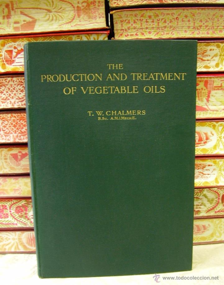 Libri antichi: THE PRODUCTION AND TREATMENT OF VEGETABLE OILS .  Autor : Chalmers, T.W.