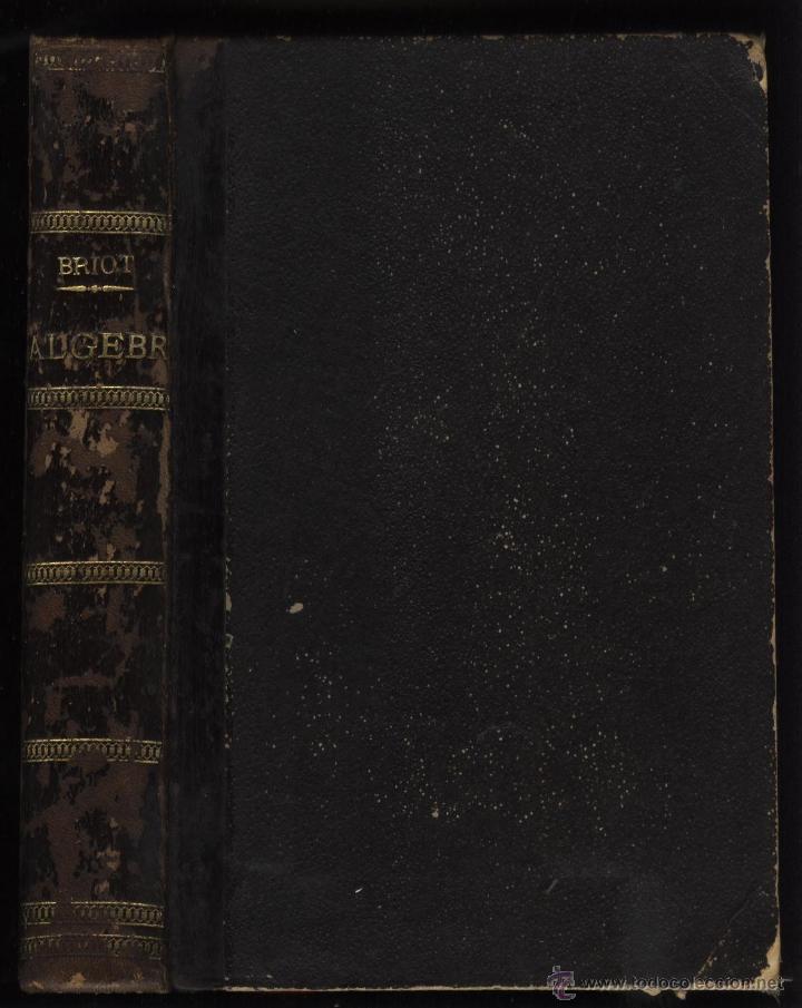 Libros antiguos: BRIOT. CH, ALGEBRA ELEMENTAL Y SUPERIOR, - Foto 3
