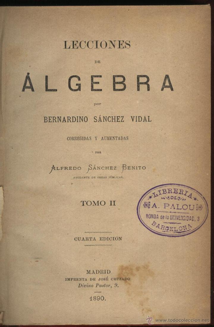 Libros antiguos: SANCHEZ VIDAL. BERNARDINO, LECCIONES DE ALGEBRA, 2 VOLUMENES, - Foto 3