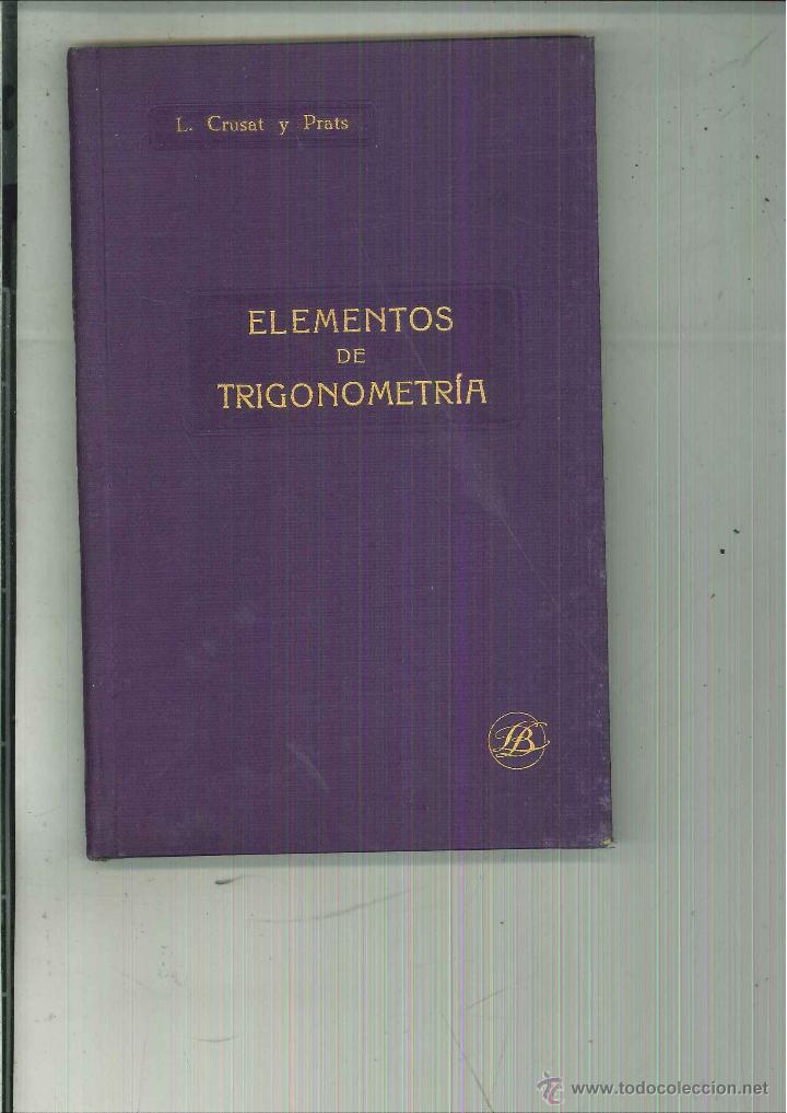 Libros antiguos: ELEMENTOS DE TRIGONOMETR&Iacute;A. Leopoldo Crusat y Prats - Foto 1