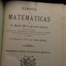 Libros antiguos: ELEMENTOS DE MATEMÁTICAS . ALGEBRA FERNÁNDEZ Y GARDÍN, JOAQUÍN MARÍA TEXTO SEGUNDA ENSEÑANZA 1896