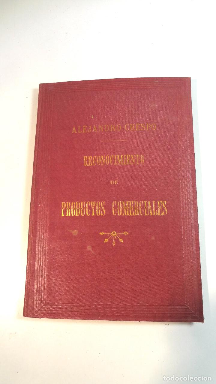 Old books: RECONOCIMIENTO DE LOS PRODUCTOS COMERCIALES-ALEJANDRO CRESPO-1892