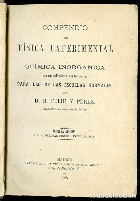 Antiquarische B&uuml;cher: Feli&uacute; y P&eacute;rez: Compendio de F&iacute;sica experimental y metodolog&iacute;a y rudimentos de Qu&iacute;mica inorg&aacute;nica