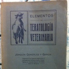 Libros antiguos: JOAQUÍN GONZÁLEZ Y GARCÍA. ELEMENTOS DE TERATOLOGÍA VETERINARIA. 1913. Lote 88231264