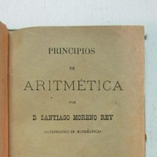 Libros antiguos: PRINCIPIOS DE ARITMÉTICA, SANTIAGO MORENO REY. 1900