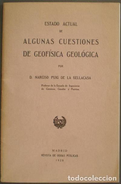 Libros antiguos: PUIG DE LA BELLACASA, Narciso:  ESTADO ACTUAL DE ALGUNAS CUESTIONES DE GEOFISICA GEOLOGICA. 1929