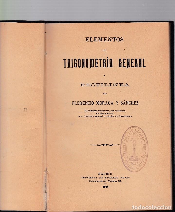Libros antiguos: ELEMENTOS DE TRIGONOMETRIA GENERAL Y RECTIL&Iacute;NEA - F. MORAGA - MADRID 1908 - Foto 2