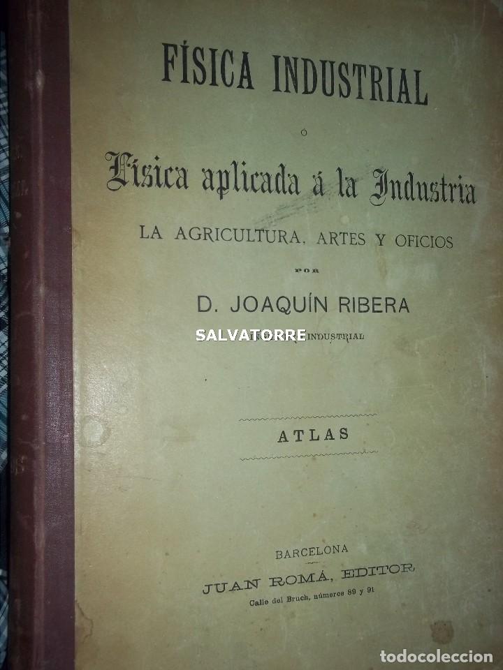 Old books: JOAQUIN RIBERA.FISICA INDUSTRIAL.APLICADA INDUSTRIA,AGRICULTURA.BELLAS ARTES.OFICIOS.ATLAS.1896