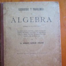 Libros antiguos: EJERCICIOS Y PROBLEMA DE ÁLGEBRA. D. MANUEL GARCÍA ARDURA. MADRID 1919