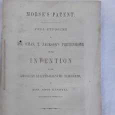 Libros antiguos: KENDALL, AMOS MORSE'S PATENT. FULL EXPOSURE OF DR. CHAS. T. JACKSON'S PRETENSIONS TO THE INVENTION O