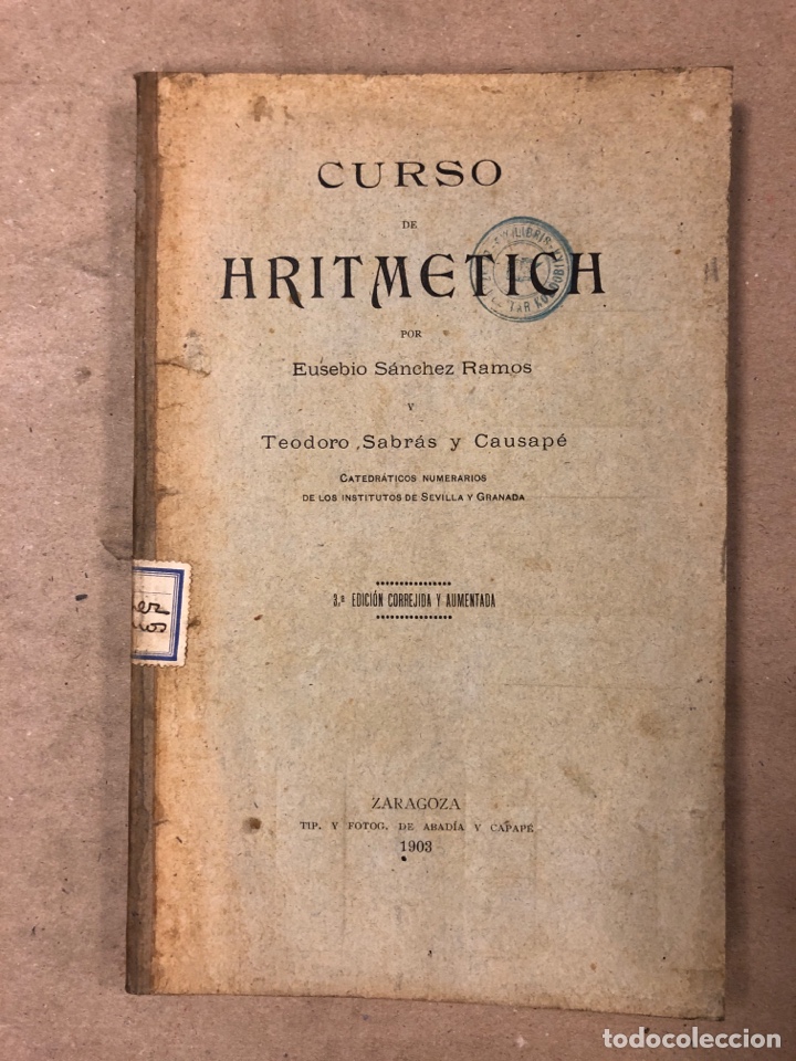 Libros antiguos: CURSO DE ARITM&Eacute;TICA. EUSEBIO S&Aacute;NCHEZ RAMOS Y TEODORO SABR&Aacute;S Y CAUSAP&Eacute;. 1903 - Foto 1