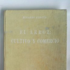 Libros antiguos: EL ARROZ CULTIVO Y COMERCIO EDUARDO GARCÍA. Lote 184495196