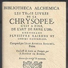 Libros antiguos: LES TROIS LIVRES DE LA CHRYSOPEE, C'EST À DIRE DE L'ART DE FAIRE DE L'OR FACSIMILE. Lote 202315737