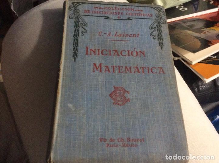 Old books: iniciacion Matematica C . a Laisant - Colecci&oacute;n de iniciaciones cient&iacute;ficas 1917