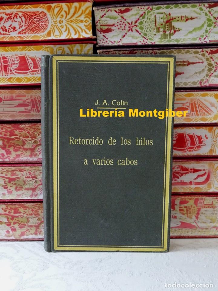 Libri antichi: RETORCIDO DE LOS HILOS A VARIOS CABOS . Autor : COLIN , J .A .