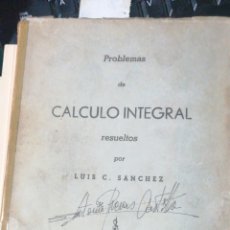 Libros antiguos: PROBLEMAS DE CÁLCULO INTEGRAL RESUELTOS POR LUIS C. SANCHEZ . MADRID SIN FECHA( AÑOS 1950) IN 4 RUST