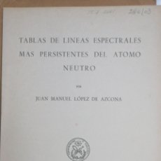 Libros antiguos: TABLAS DE LINEAS ESPECTRALES MAS PERSISTENTES DEL ATOMO NEUTRO - LOPEZ DE AZCONA, JUAN MANUEL
