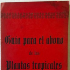 Libros antiguos: GUÍA PARA EL ABONO DE LAS PLANTAS TROPICALES.. Lote 234850285