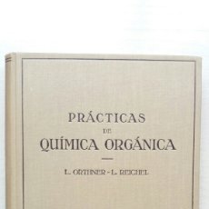 Libros antiguos: PRÁCTICAS DE QUÍMICA ORGÁNICA. ORTHNER Y REICHEL. EDITORIAL LABOR, 1934.