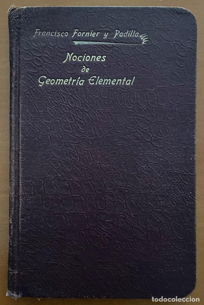Libri antichi: NOCIONES E GEOMETRIA ELEMENTAL. FRANCISCO FORNIER Y PADILLA. 1904