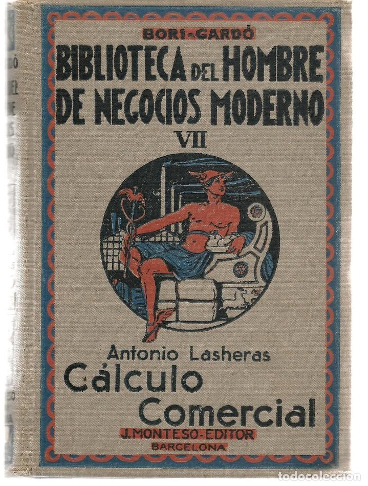 Libri antichi: BIBLIOTECA DEL HOMBRE DE NEGOCIOS MODERNOS. TOMO VII. C&Aacute;LCULO COMERCIAL. ANTONIO LASHERAS.1931. (*)