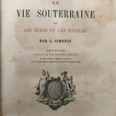 Libros antiguos: LA VIE SOUTERRAINE OU LA MINE ET LES MINEURS, 1867. L. SIMONIN. BIEN ILUSTRADO. Lote 284568633