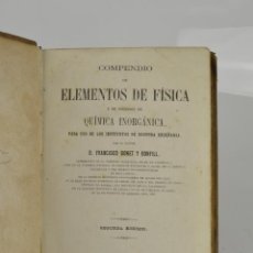 Libros antiguos: COMPENDIO DE ELEMENTOS DE FÍSICA Y DE NOCIONES DE QUÍMICA INORGÁNICA, 1871, FRANCISCO BONET BONFILL.