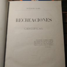 Libros antiguos: RECREACIONES CIENTÍFICAS OCTAVIO LOIS. 1881 TIP. JOSÉ ALFREDO ANTÚNEZ PONTEVEDRA PRIMERA EDICIÓN