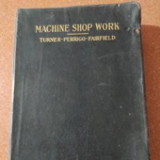 Libros antiguos: MACHINE SHOP WORK, TURNER-PERRIGO-FAIRFIELD; 1916 BY AMERICAN TECHNICAL SOCIETY. Lote 312915693