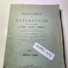 Libros antiguos: TRATADO ELEMENTAL DE MATEMÁTICAS - PEDRO VICENTE Y PASCUA - 1893
