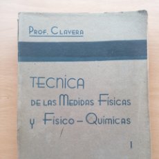 Libros antiguos: TÉCNICA DE LAS MEDIDAS FÍSICAS Y FÍSICO-QUÍMICAS. CLAVERA ARMENTERO. TOMO PRIMERO. 1935