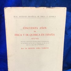 Libros antiguos: CINCUENTA AÑOS FISICA QUIMICA EN ESPAÑA MANUEL LORA TAMAYO 1903-1953 25X17CMS